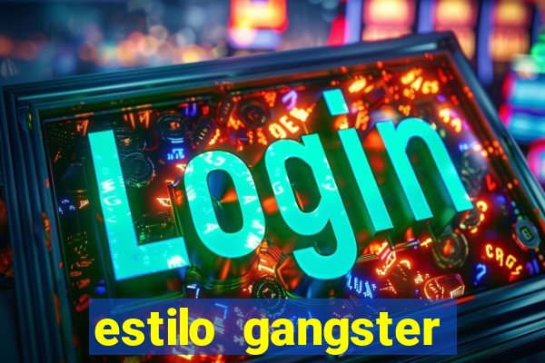 estilo gangster shopping popular